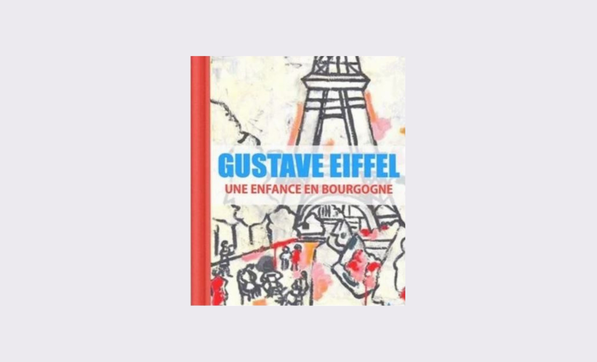 Gustave Eiffel une Enfance en Bourgogne